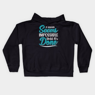 It always seems impossible until it's done Kids Hoodie